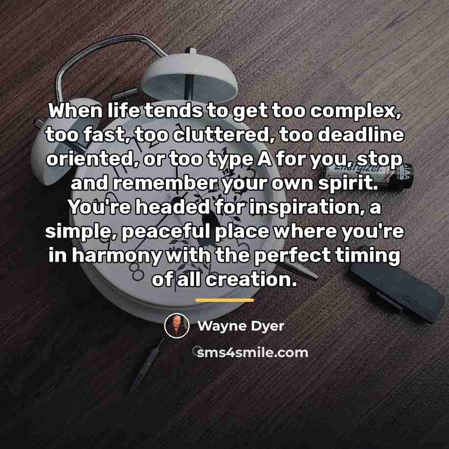 “When life tends to get too complex, too fast, too…” quote by Wayne Dyer