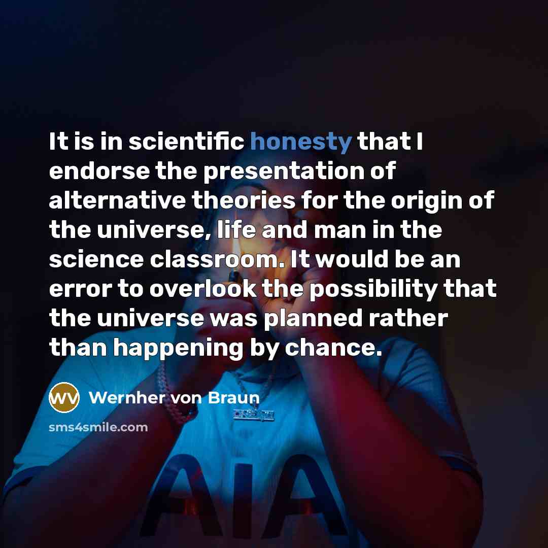 “It is in scientific honesty that I endorse the presentation…” quote by Wernher von Braun