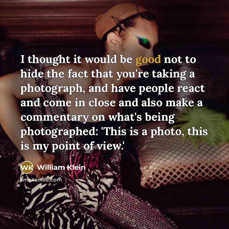 “I thought it would be good not to hide the…” quote by William Klein