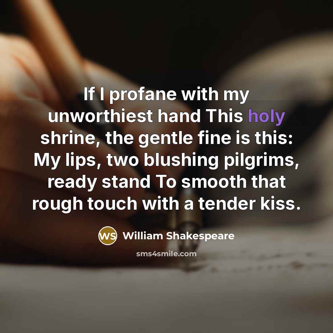“If I profane with my unworthiest hand This holy shrine,…” quote by William Shakespeare