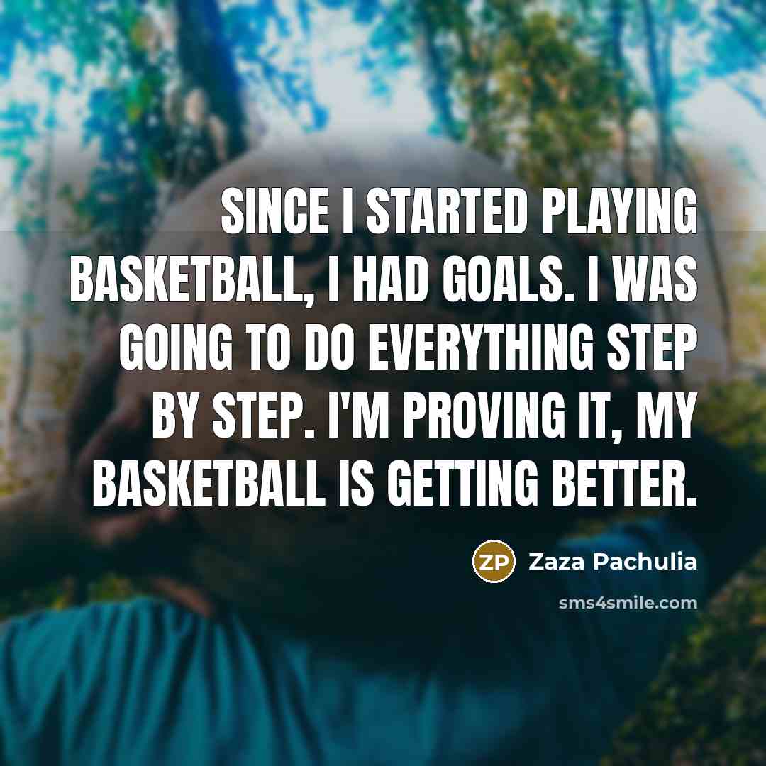 “Since I started playing basketball, I had goals. I was…” quote by Zaza Pachulia