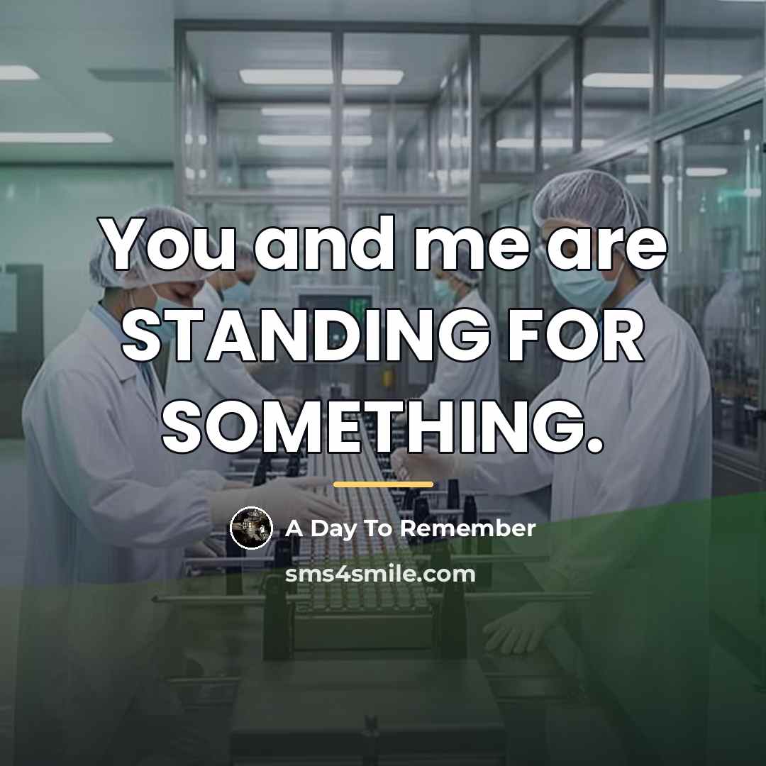 “You and me are STANDING FOR SOMETHING.…” quote by A Day To Remember