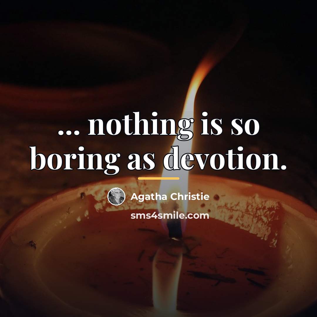 “... nothing is so boring as devotion.…” quote by Agatha Christie