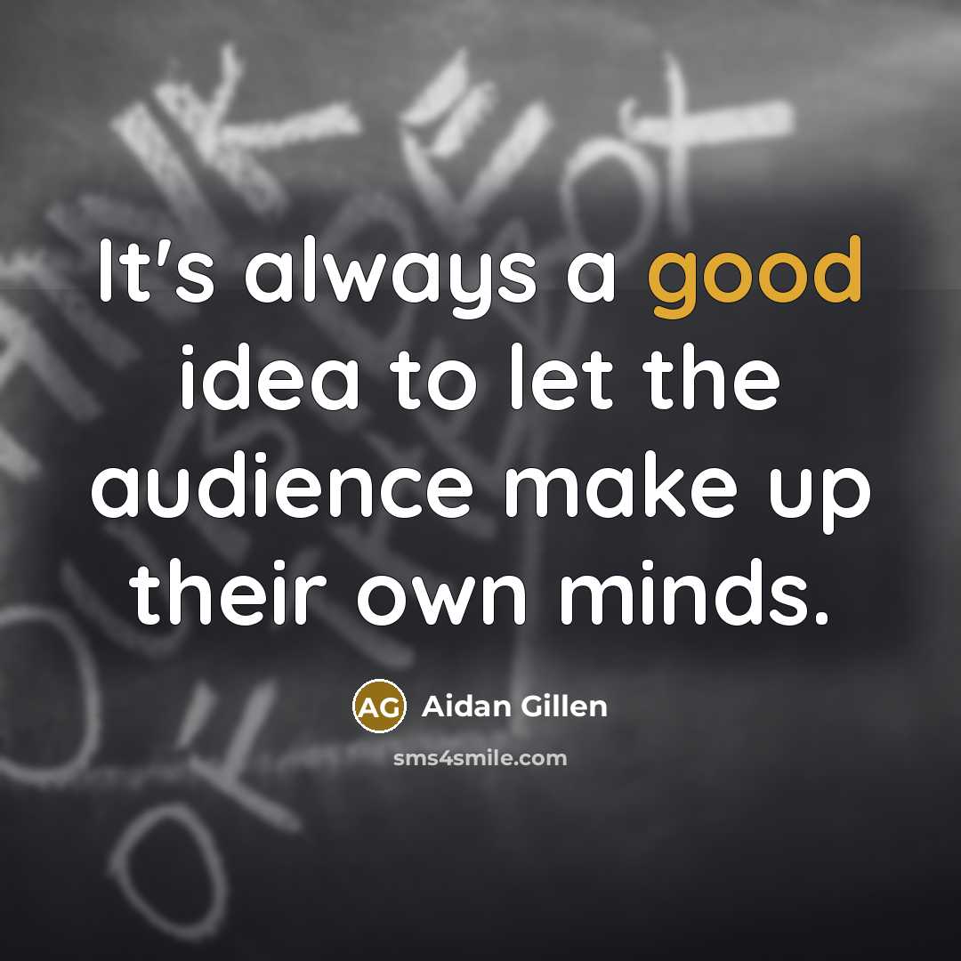 “It's always a good idea to let the audience make…” quote by Aidan Gillen