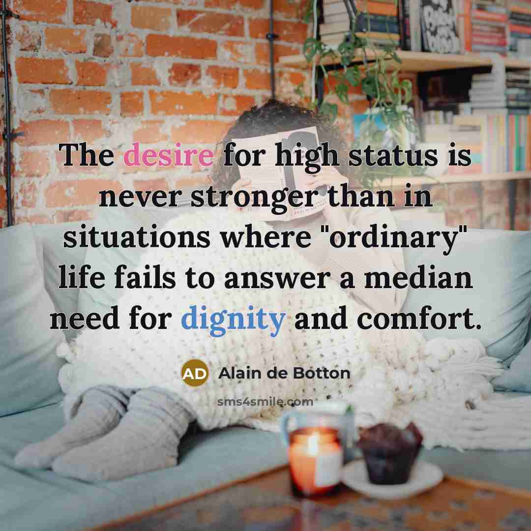 “The desire for high status is never stronger than in…” quote by Alain de Botton