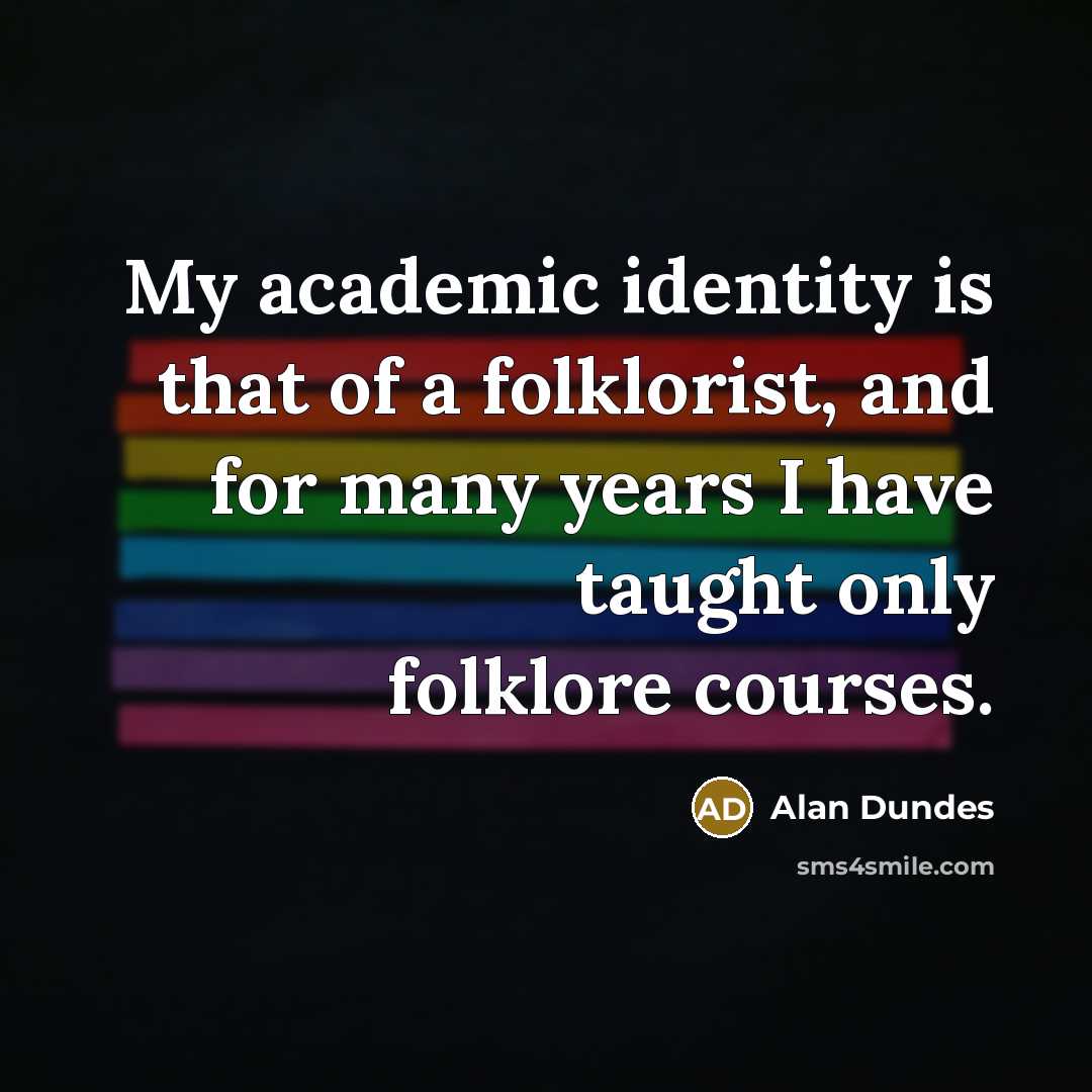 “My academic identity is that of a folklorist, and for…” quote by Alan Dundes