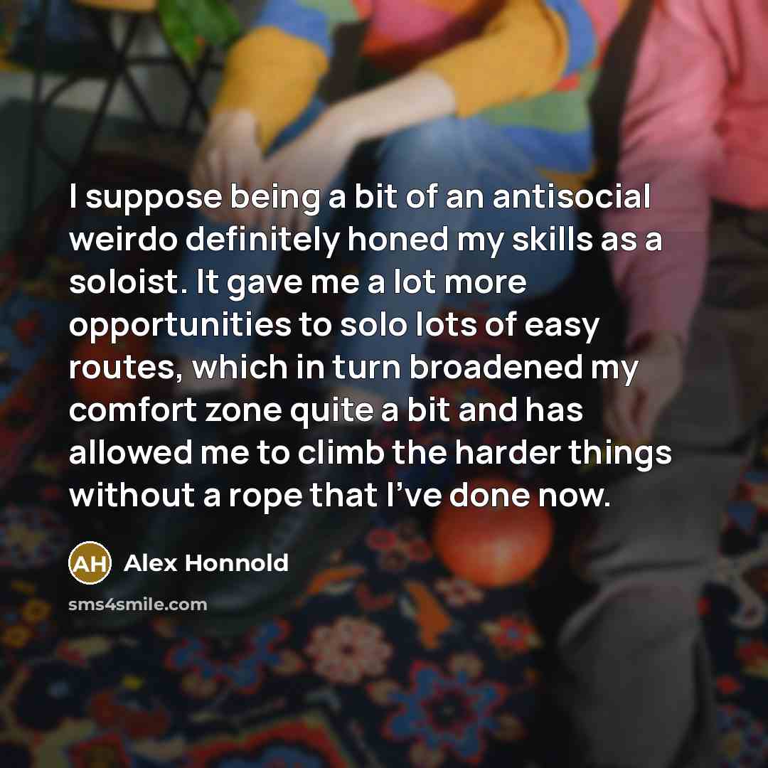 “I suppose being a bit of an antisocial weirdo definitely…” quote by Alex Honnold
