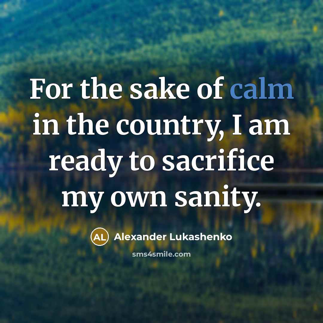 “For the sake of calm in the country, I am…” quote by Alexander Lukashenko