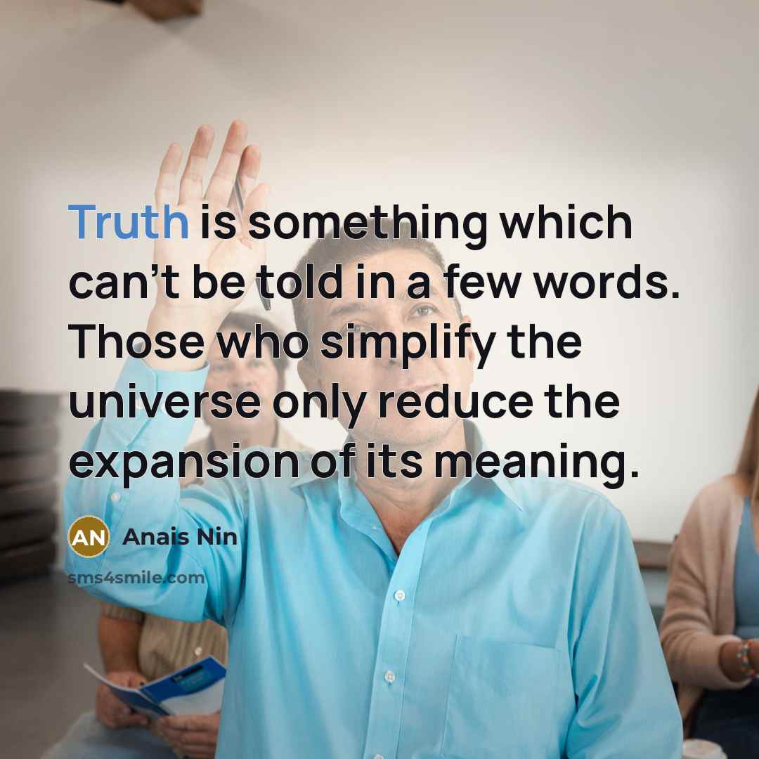 “Truth is something which can't be told in a few…” quote by Anais Nin