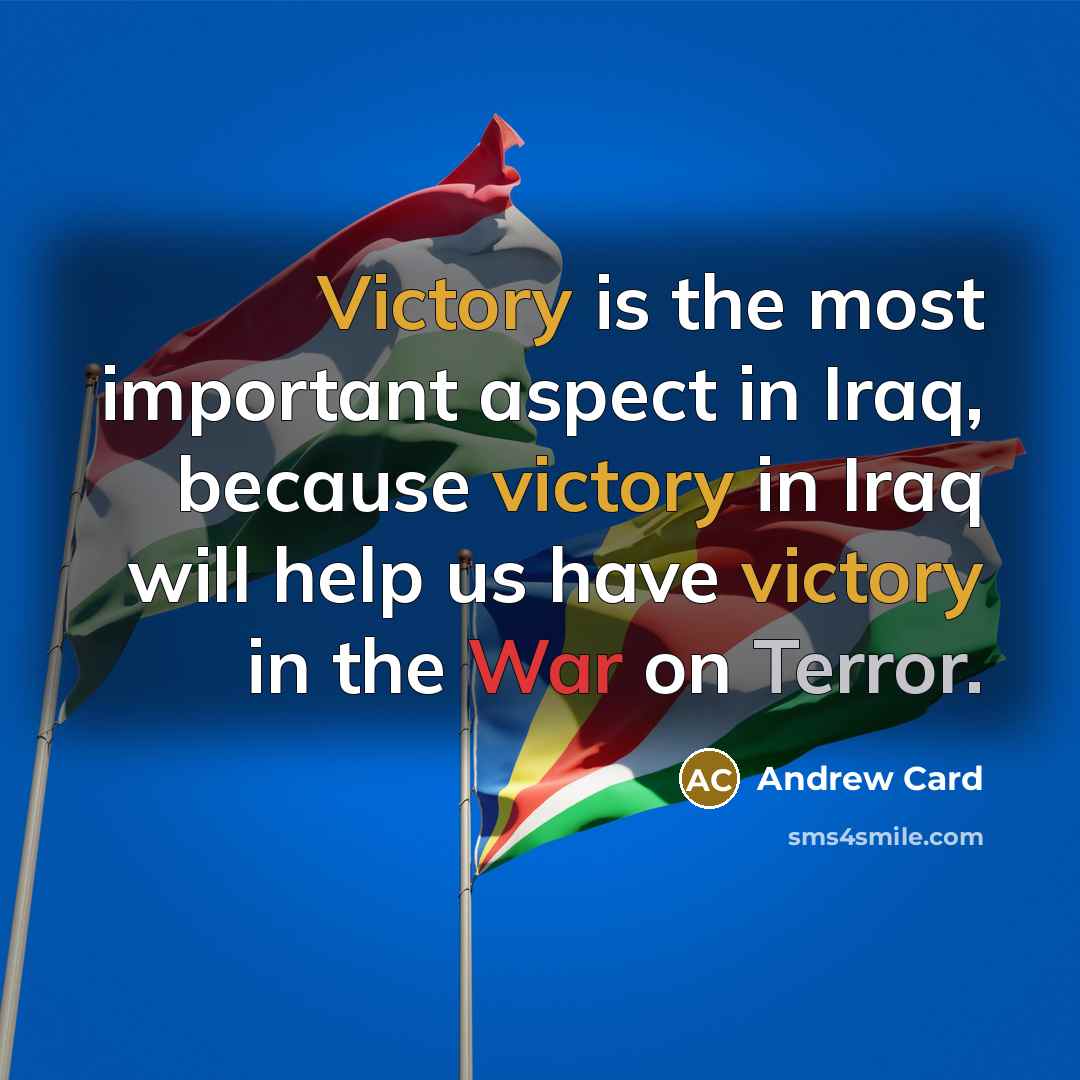 “Victory is the most important aspect in Iraq, because victory…” quote by Andrew Card