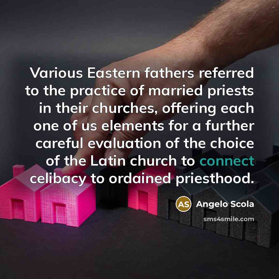 “Various Eastern fathers referred to the practice of married priests…” quote by Angelo Scola