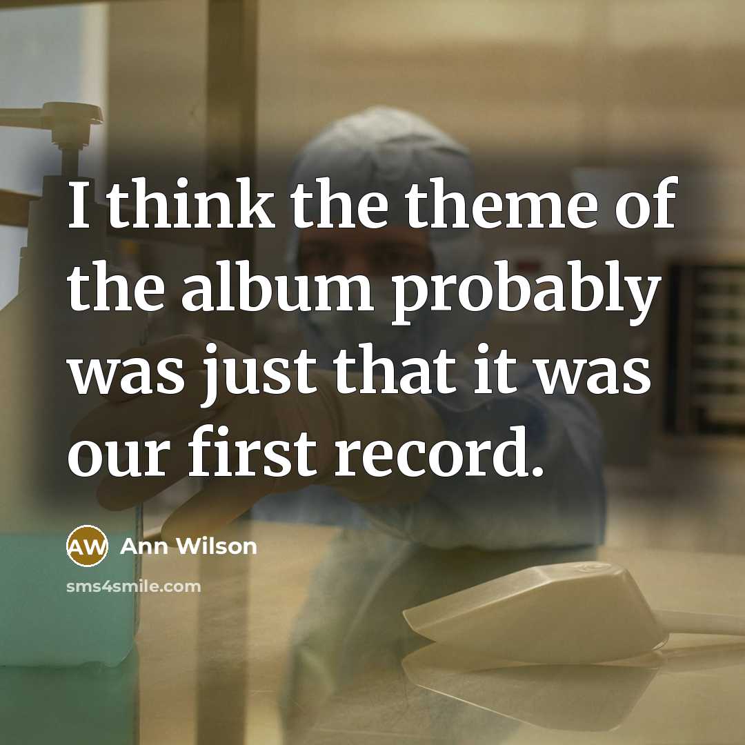 “I think the theme of the album probably was just that it was our first record.” quote by Ann Wilson