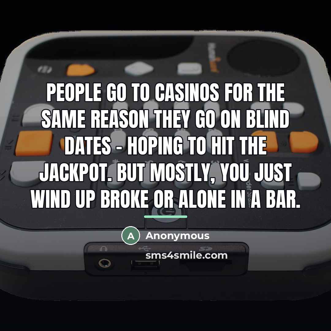 “People go to casinos for the same reason they go…” quote by Anonymous