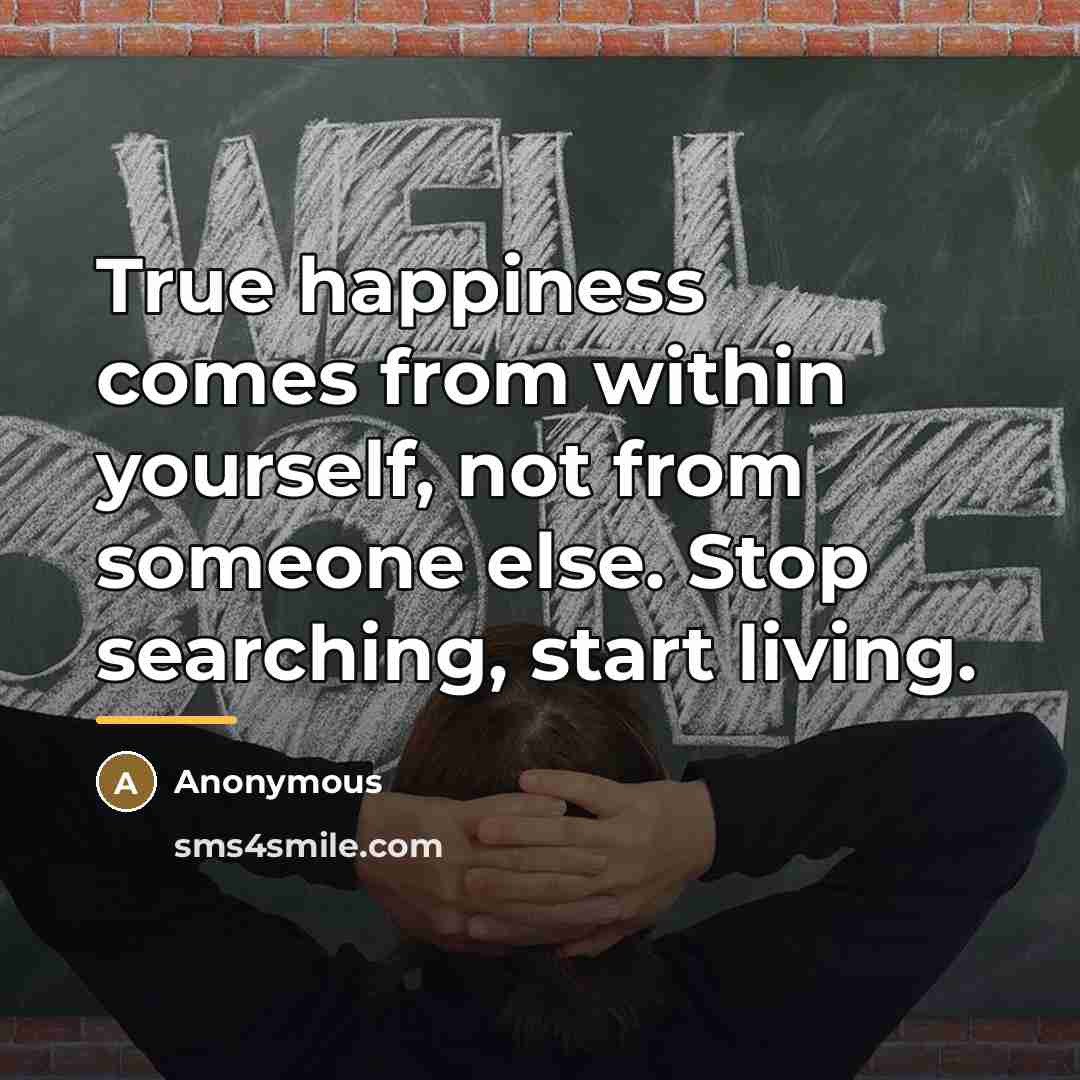 “True happiness comes from within yourself, not from someone else.…” quote by Anonymous