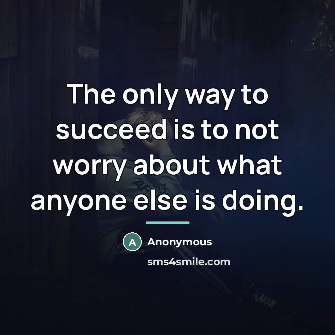 “The only way to succeed is to not worry about…” quote by Anonymous