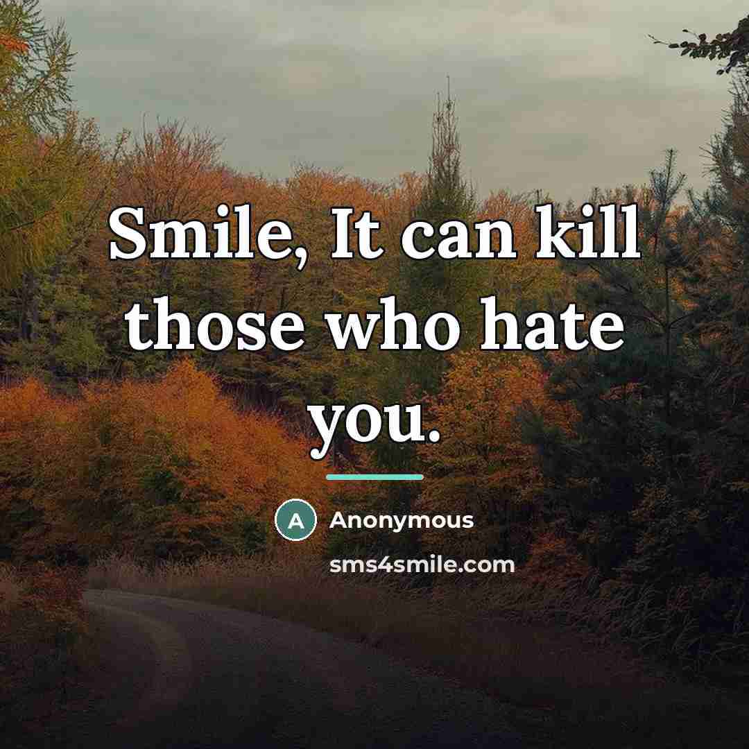“Smile, It can kill those who hate you.…” quote by Anonymous
