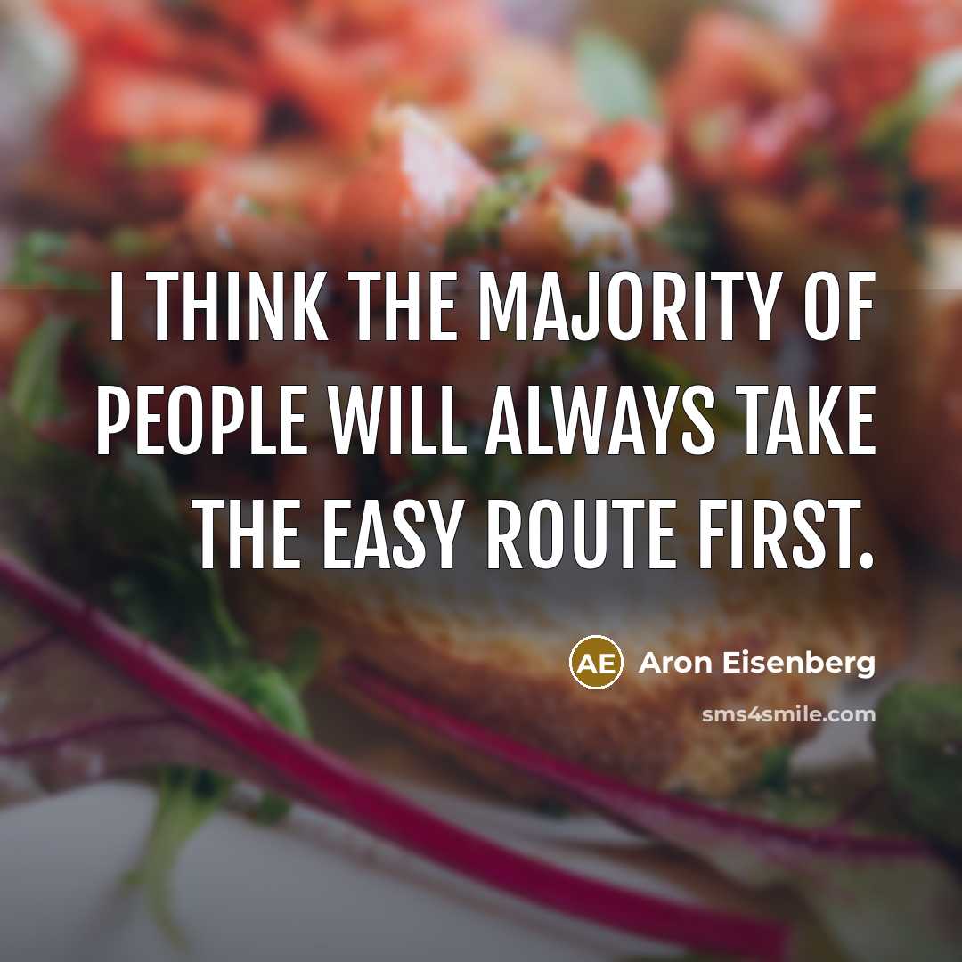 “I think the majority of people will always take the…” quote by Aron Eisenberg