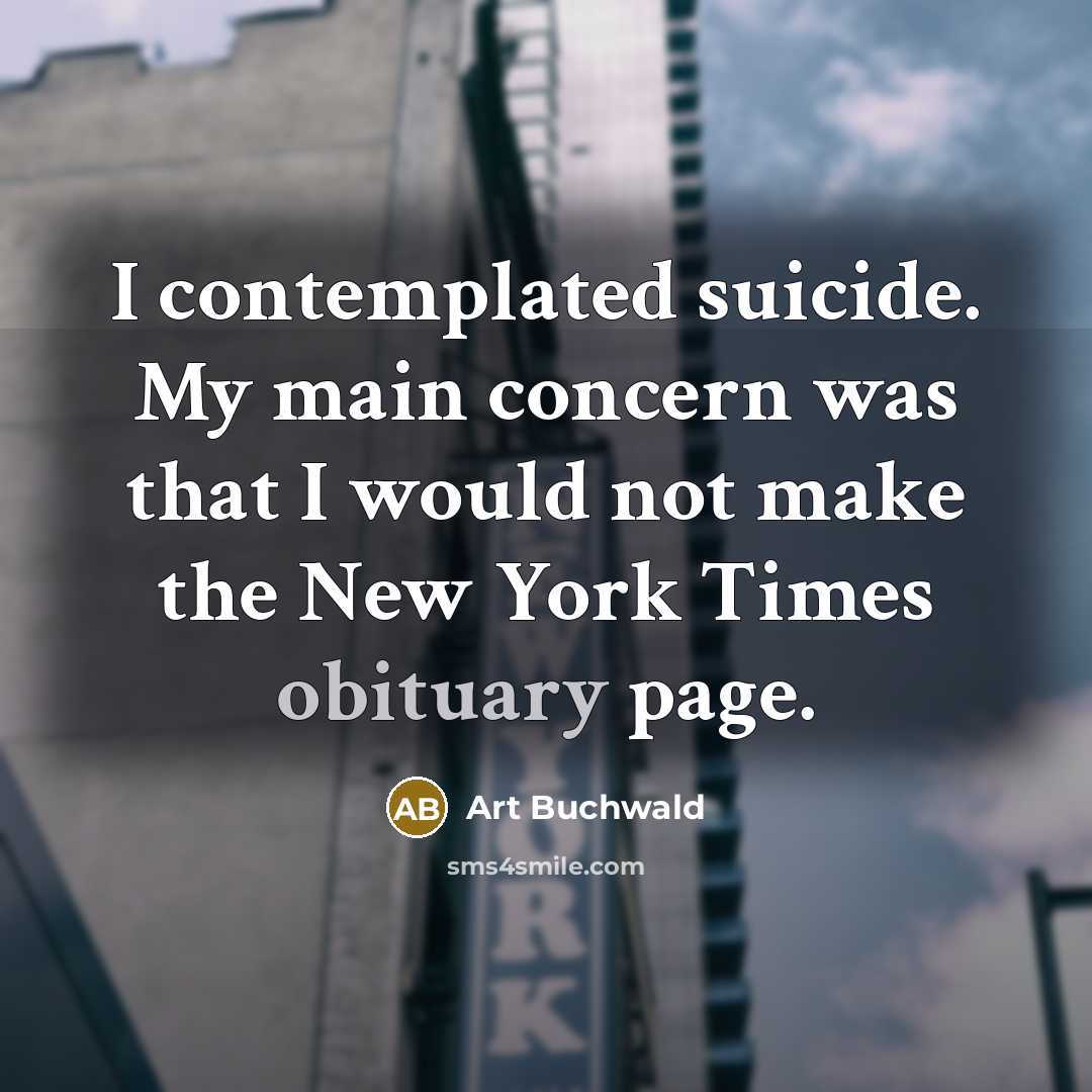 “I contemplated suicide. My main concern was that I would…” quote by Art Buchwald
