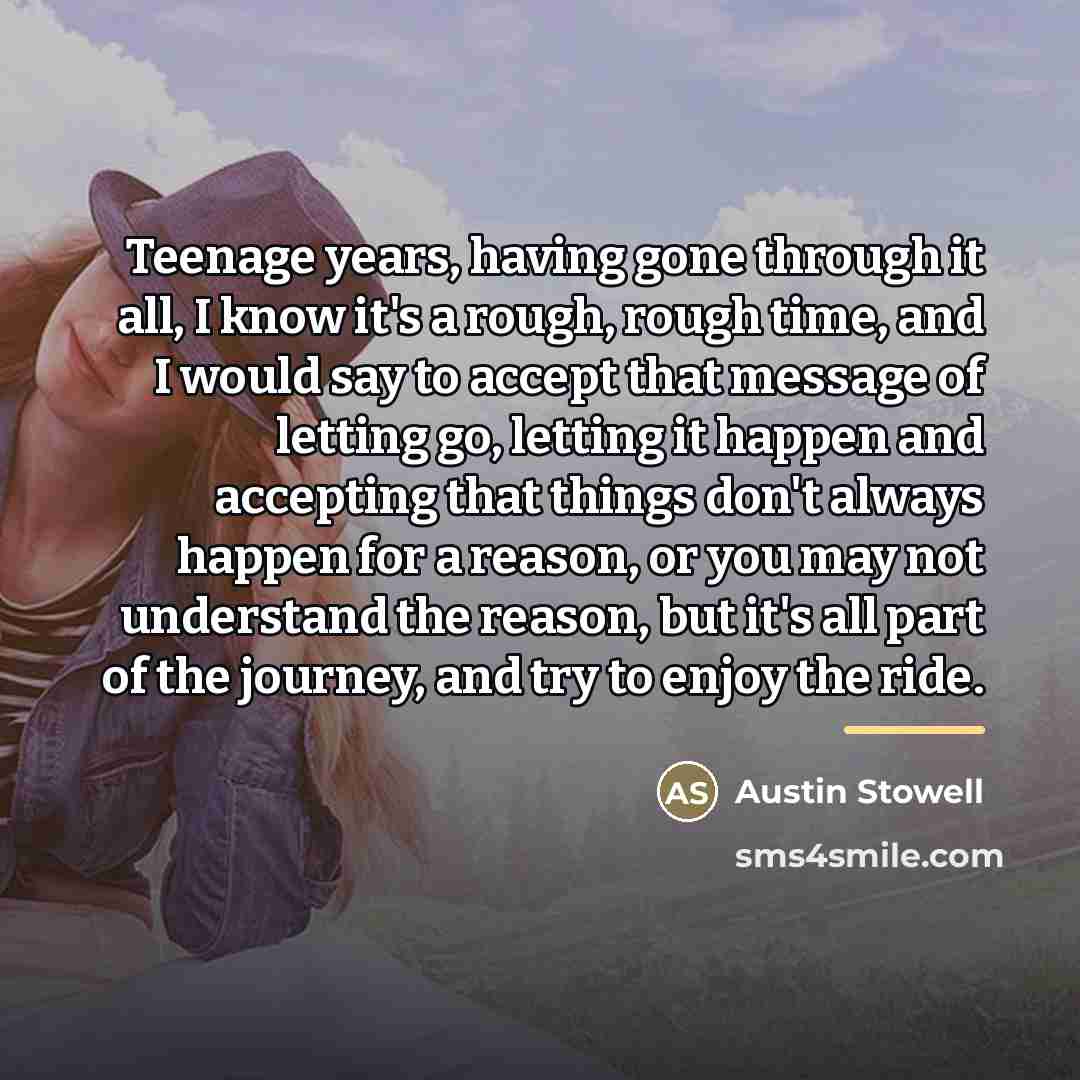 “Teenage years, having gone through it all, I know it's…” quote by Austin Stowell