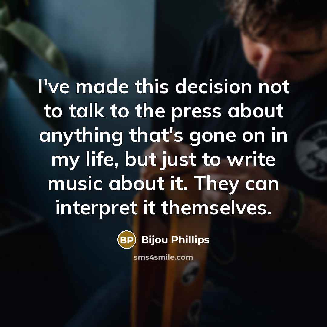 “I've made this decision not to talk to the press…” quote by Bijou Phillips