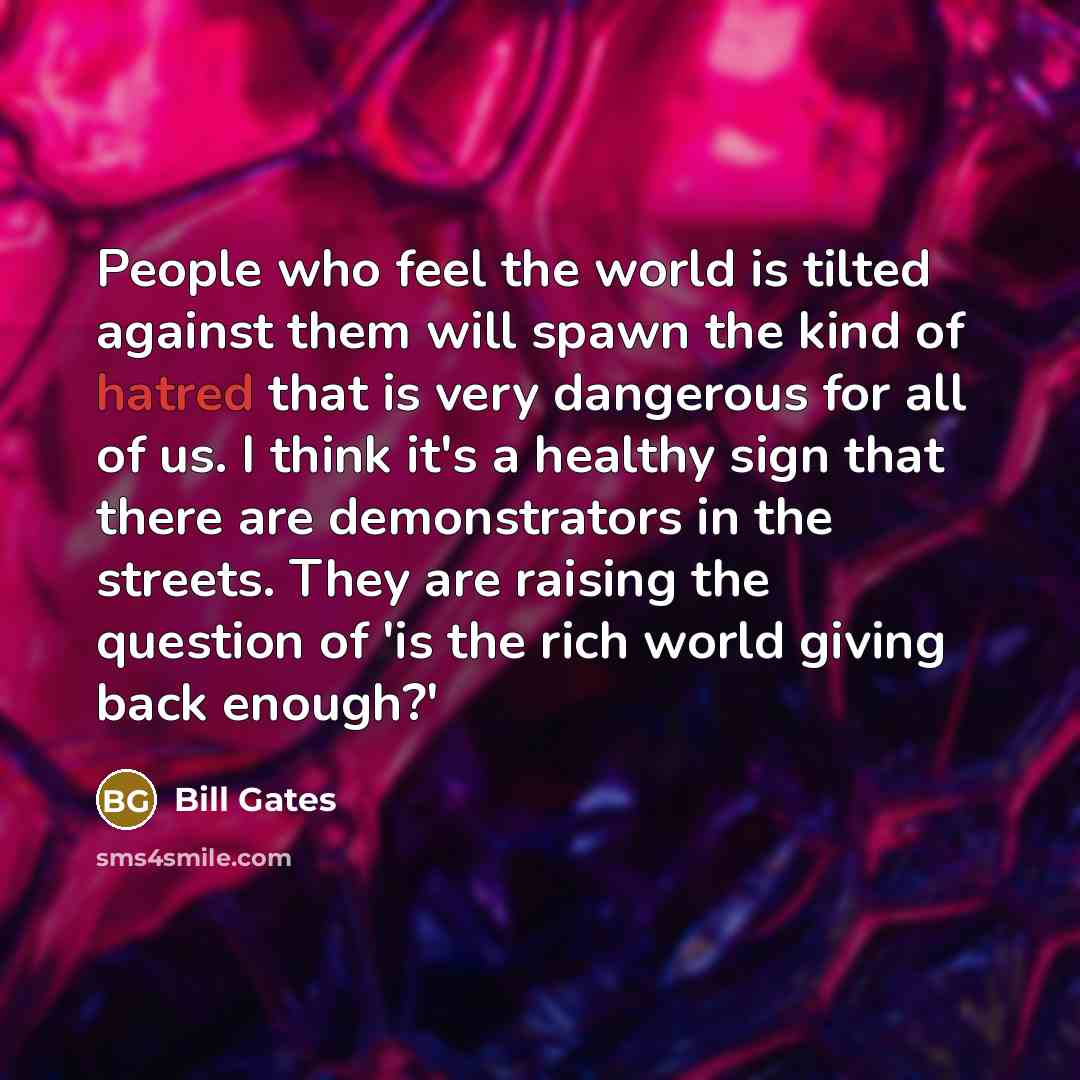 “People who feel the world is tilted against them will…” quote by Bill Gates
