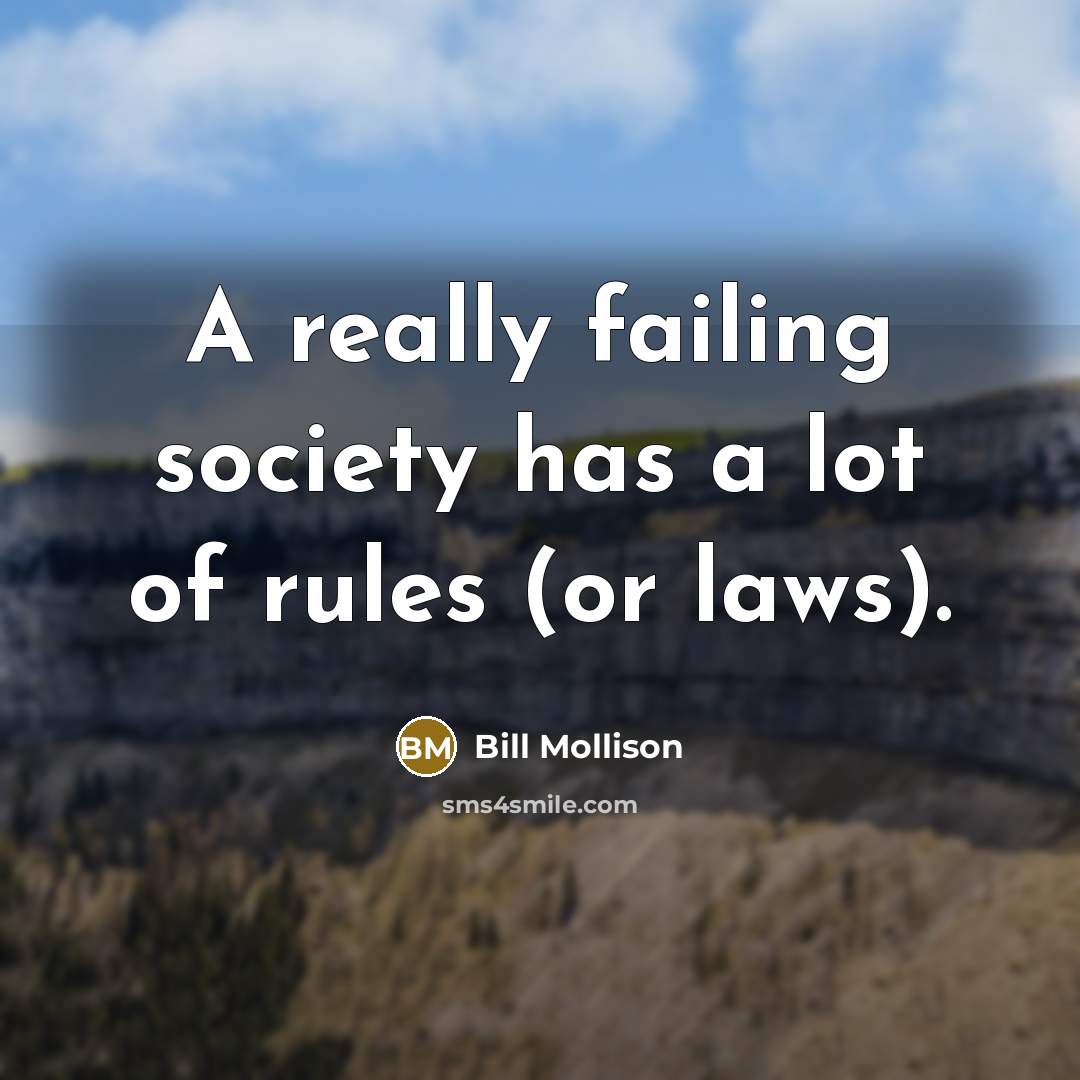 “A really failing society has a lot of rules (or…” quote by Bill Mollison