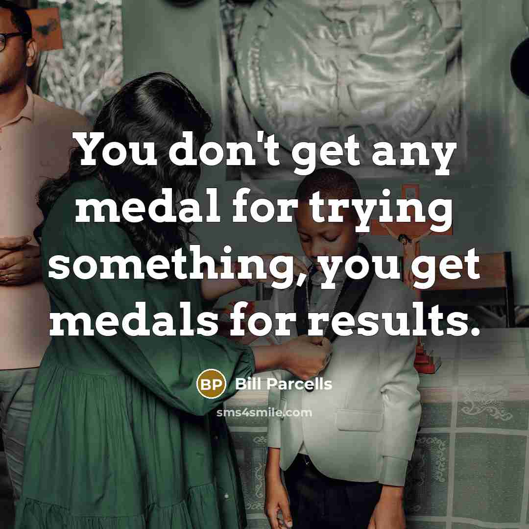 “You don't get any medal for trying something, you get…” quote by Bill Parcells