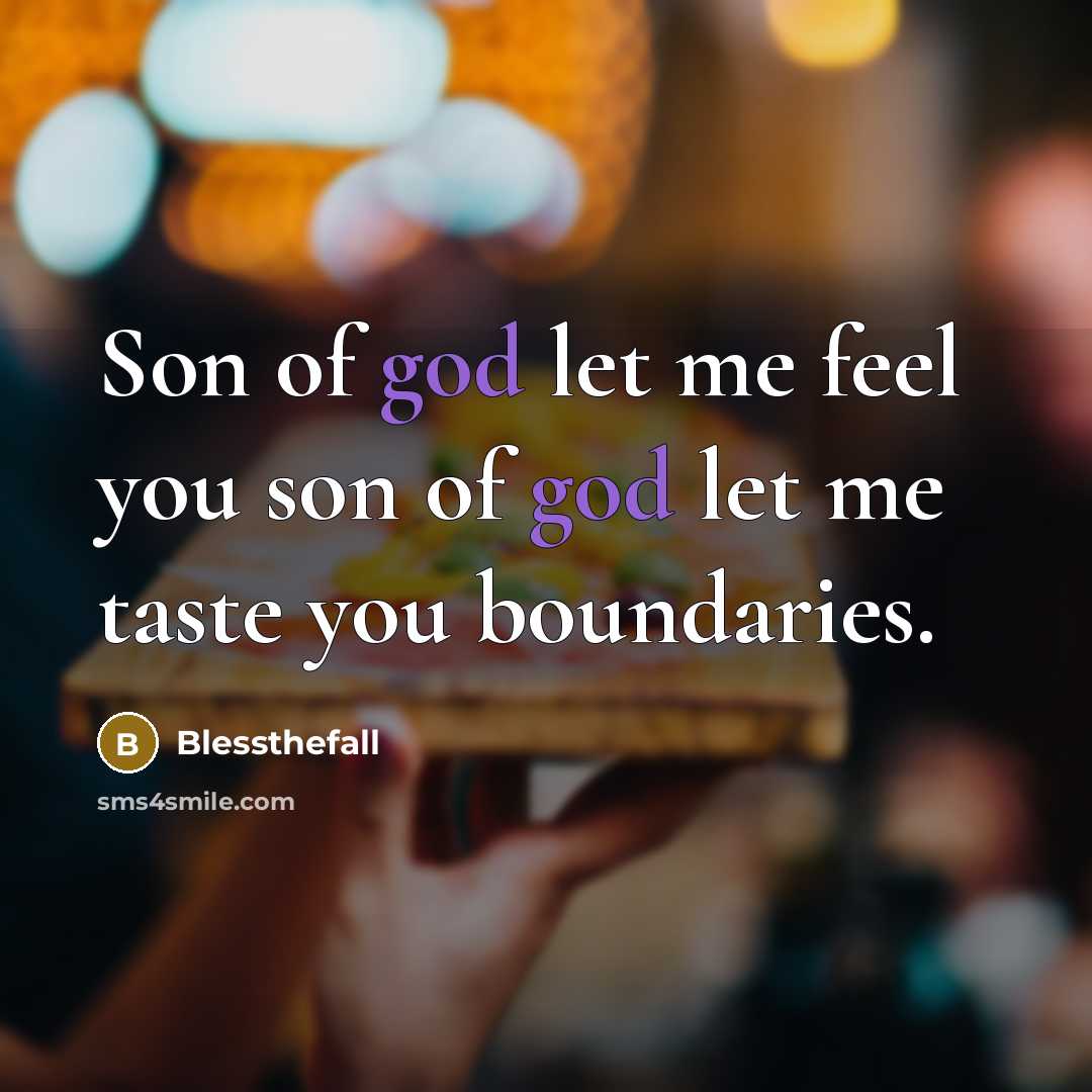 “Son of god let me feel you son of god…” quote by Blessthefall