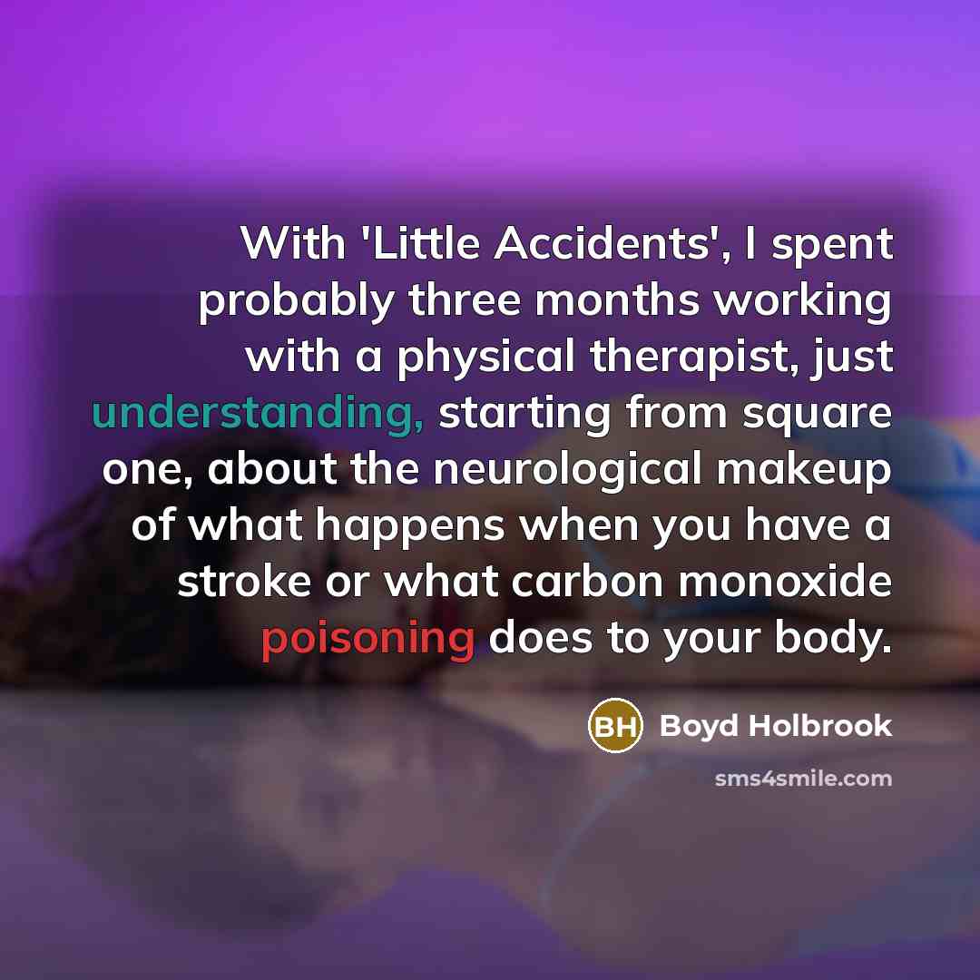 “With 'Little Accidents', I spent probably three months working with…” quote by Boyd Holbrook
