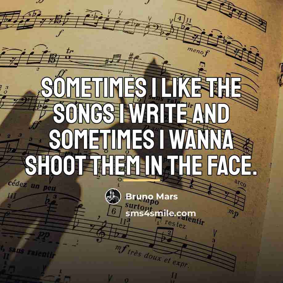 “Sometimes I like the songs I write and sometimes I…” quote by Bruno Mars
