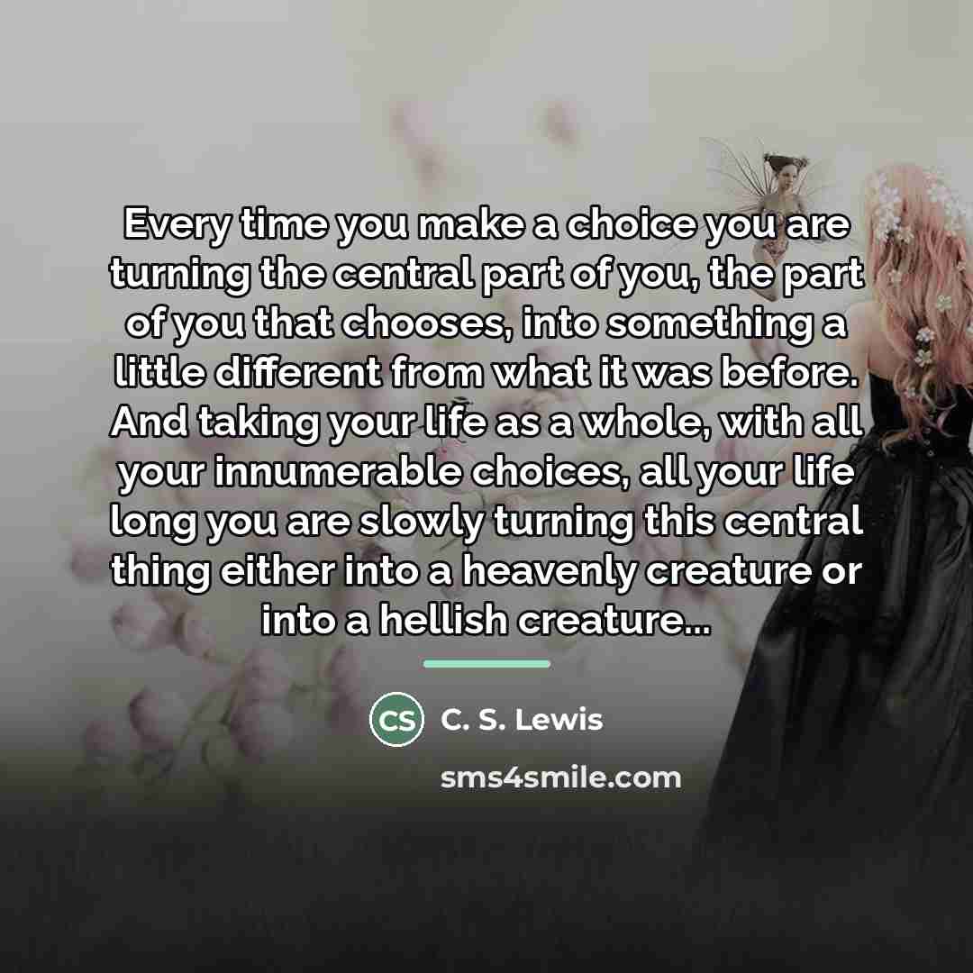 “Every time you make a choice you are turning the…” quote by C. S. Lewis