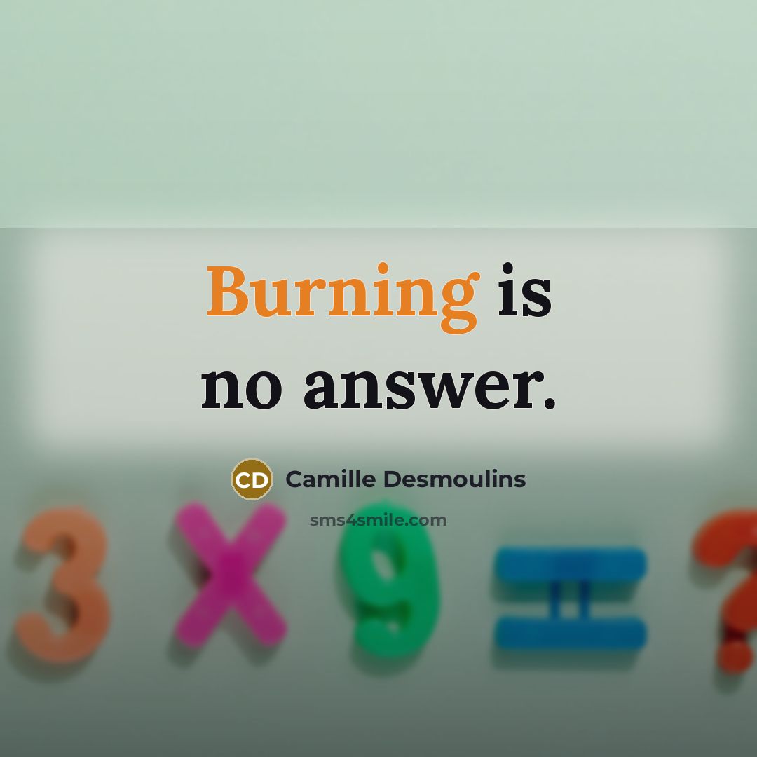 “Burning is no answer.…” quote by Camille Desmoulins