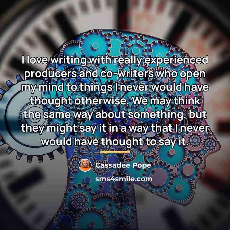 “I love writing with really experienced producers and co-writers who…” quote by Cassadee Pope