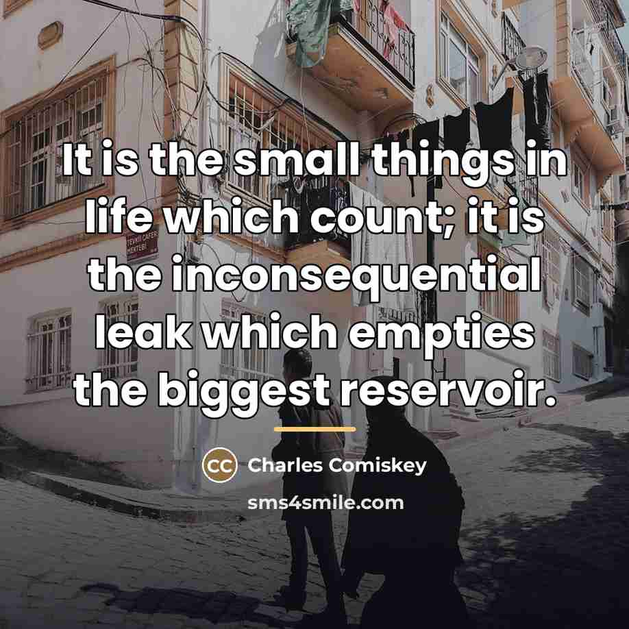 “It is the small things in life which count; it…” quote by Charles Comiskey