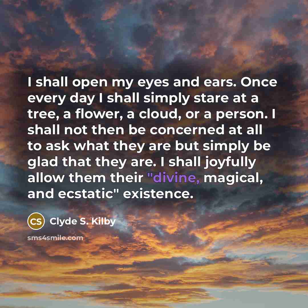 “I shall open my eyes and ears. Once every day…” quote by Clyde S. Kilby