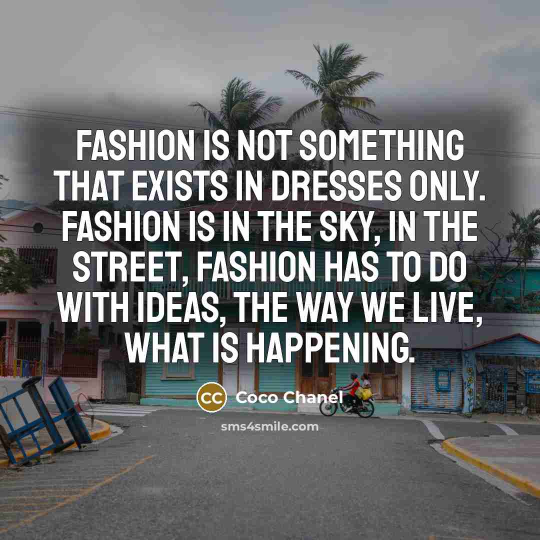 “Fashion is not something that exists in dresses only. Fashion…” quote by Coco Chanel