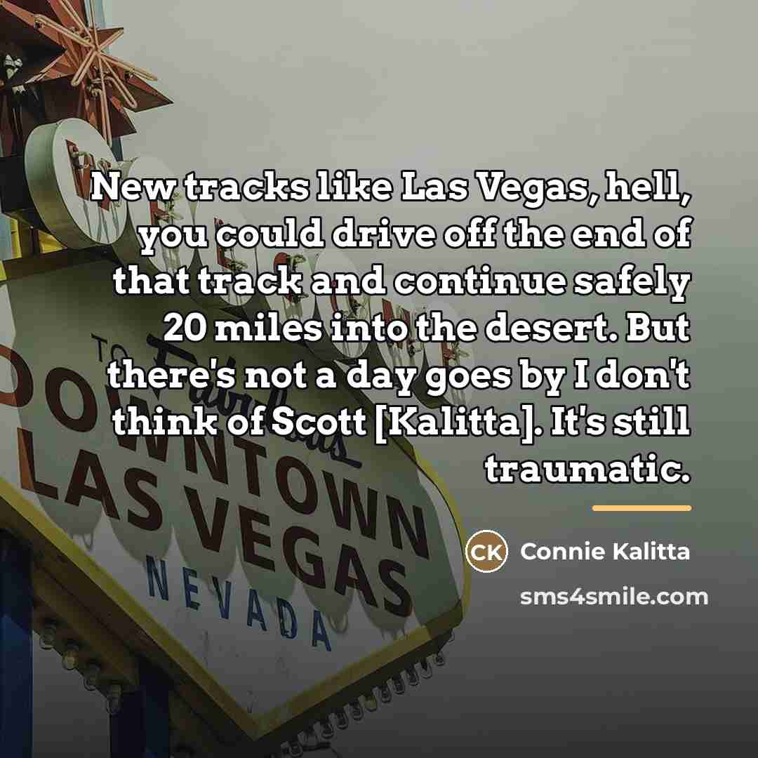 “New tracks like Las Vegas, hell, you could drive off…” quote by Connie Kalitta