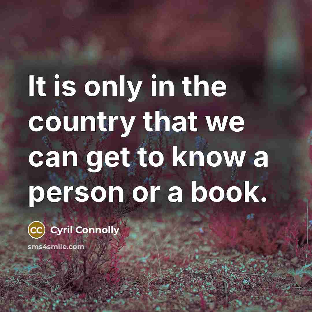 “It is only in the country that we can get…” quote by Cyril Connolly