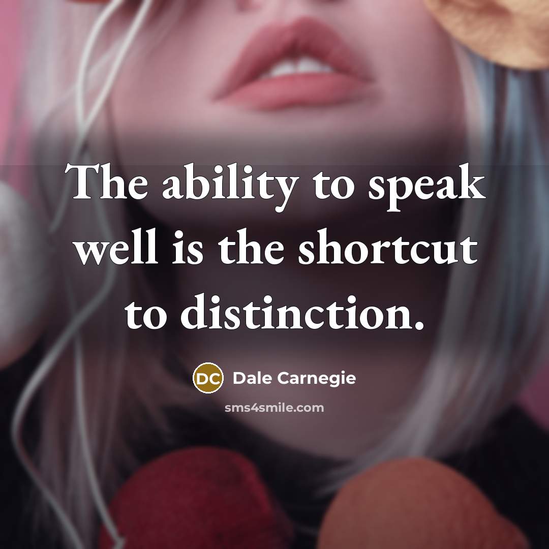 “The ability to speak well is the shortcut to distinction.…” quote by Dale Carnegie