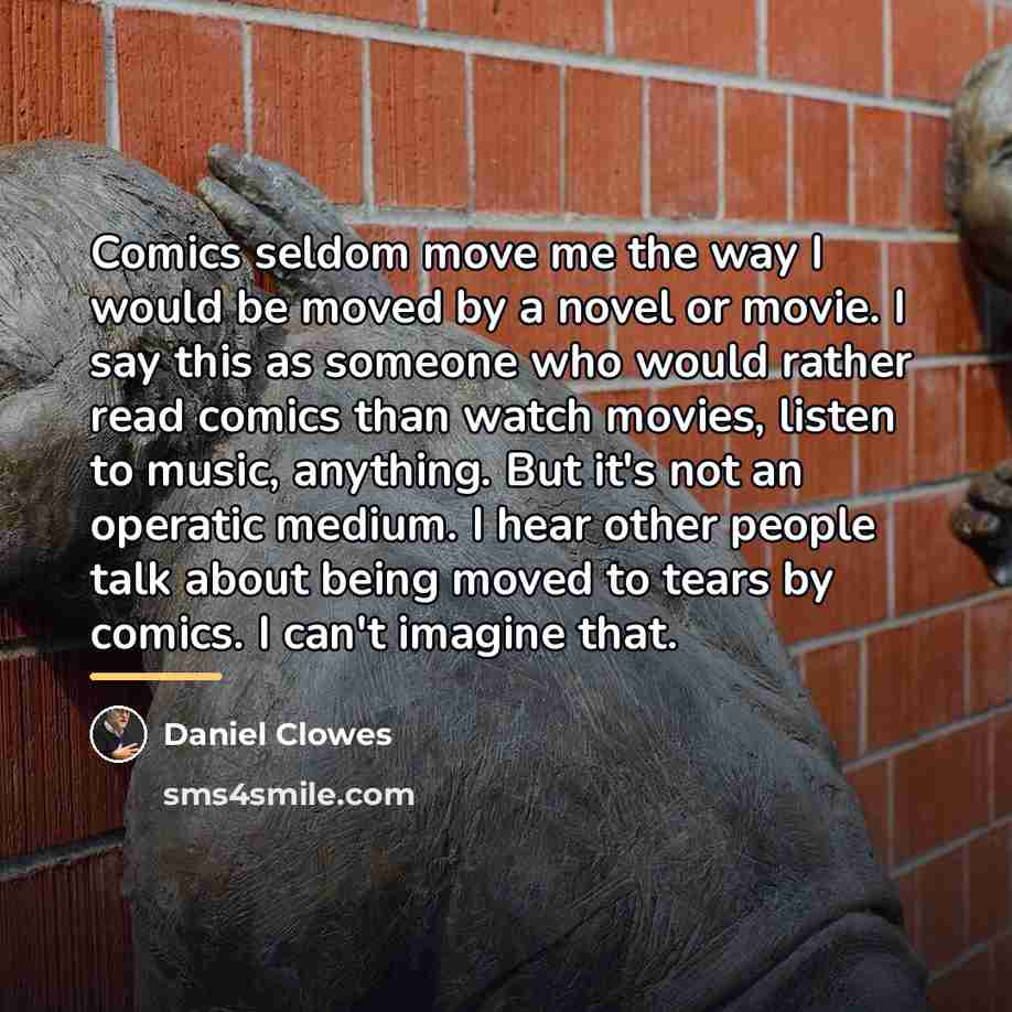 “Comics seldom move me the way I would be moved…” quote by Daniel Clowes