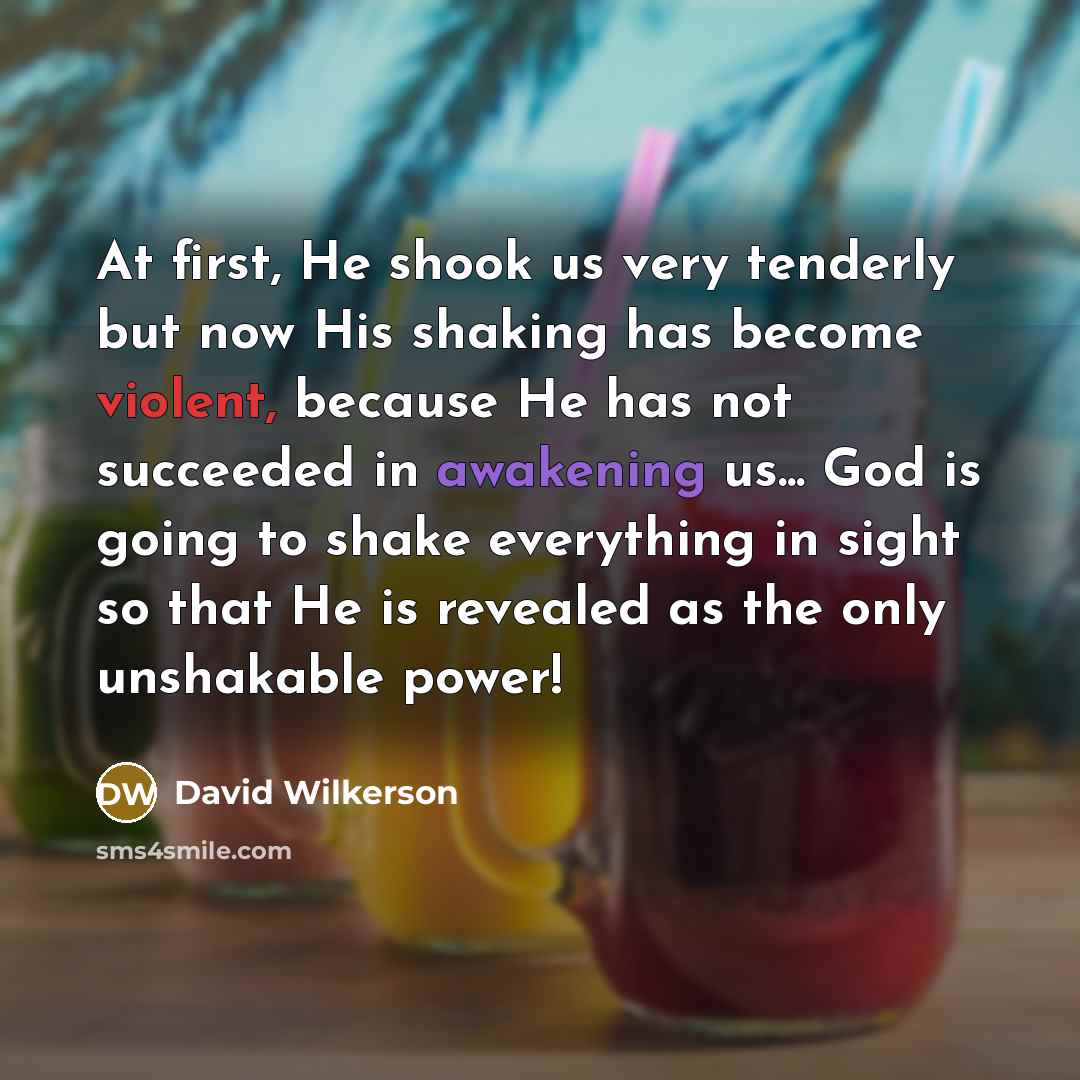 “At first, He shook us very tenderly but now His…” quote by David Wilkerson