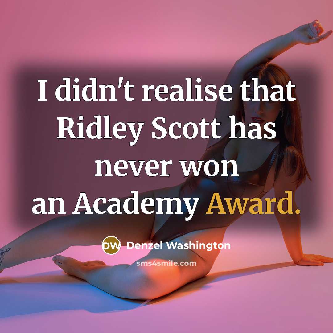 “I didn't realise that Ridley Scott has never won an…” quote by Denzel Washington