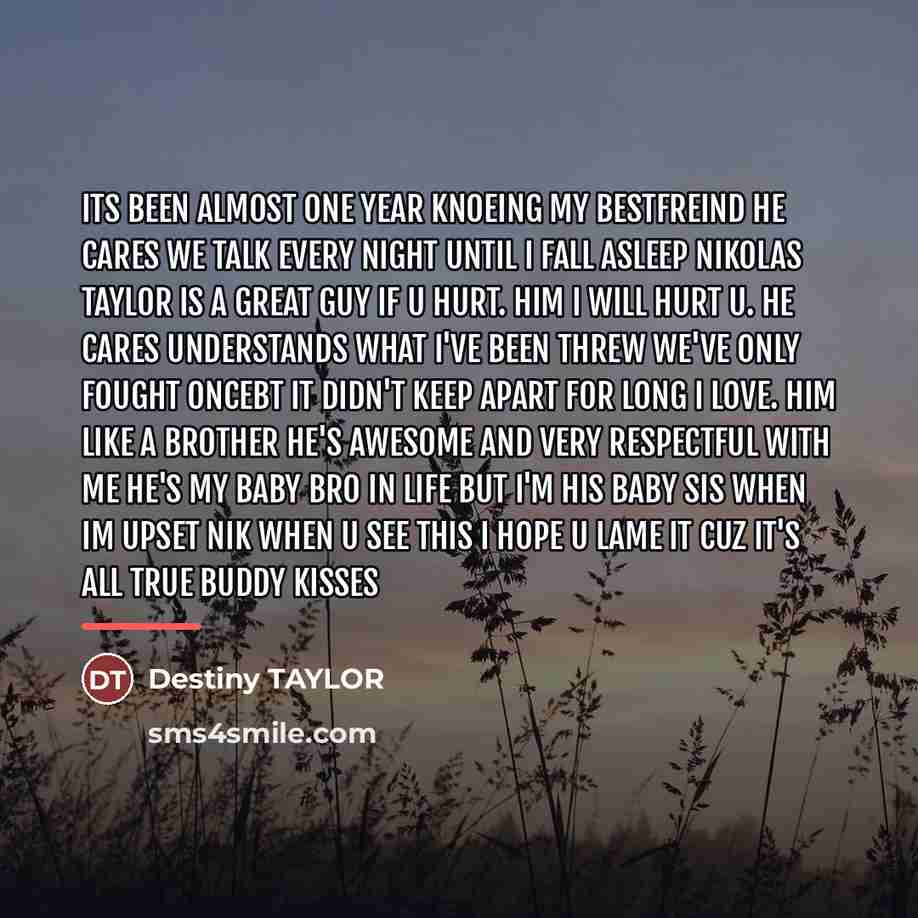 “Its been almost one year knoeing my bestfreind he cares…” quote by Destiny TAYLOR
