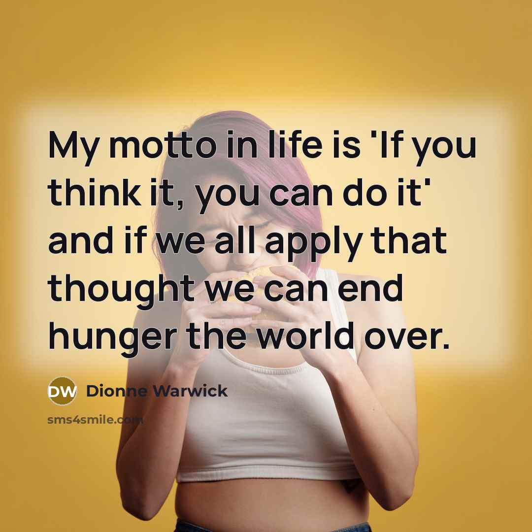 “My motto in life is 'If you think it, you…” quote by Dionne Warwick