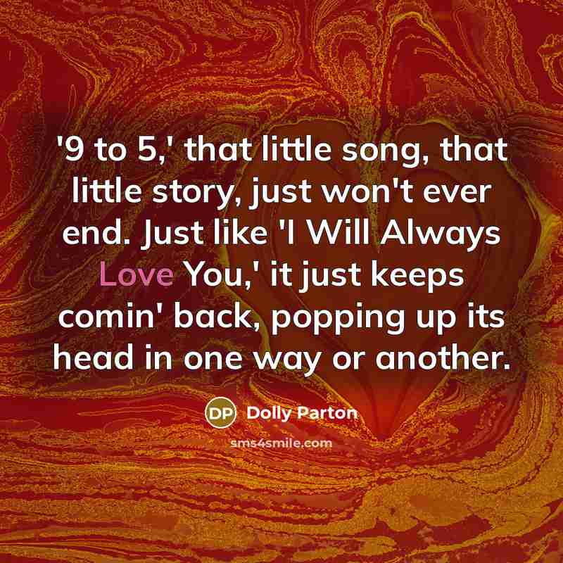 “'9 to 5,' that little song, that little story, just…” quote by Dolly Parton