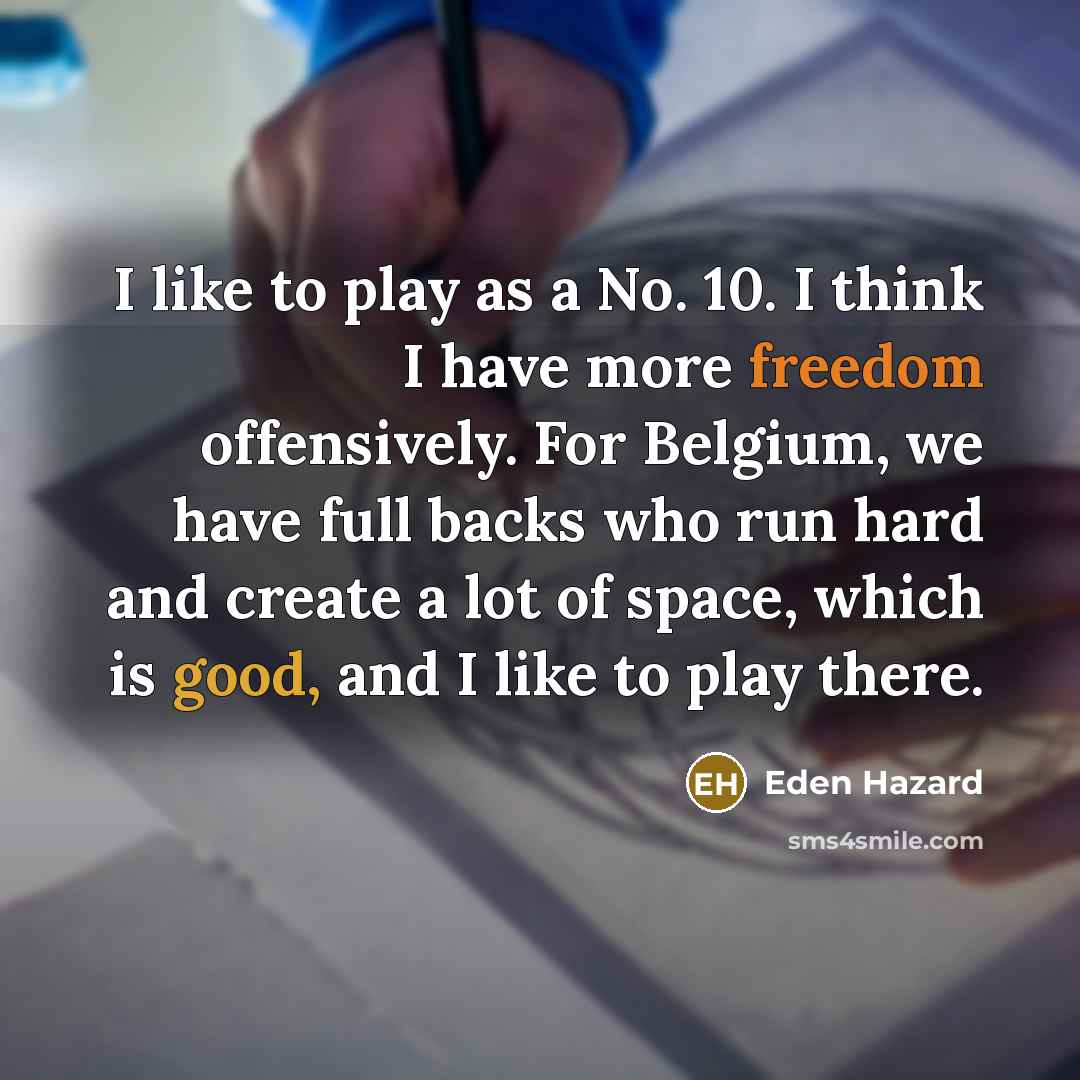 “I like to play as a No. 10. I think…” quote by Eden Hazard