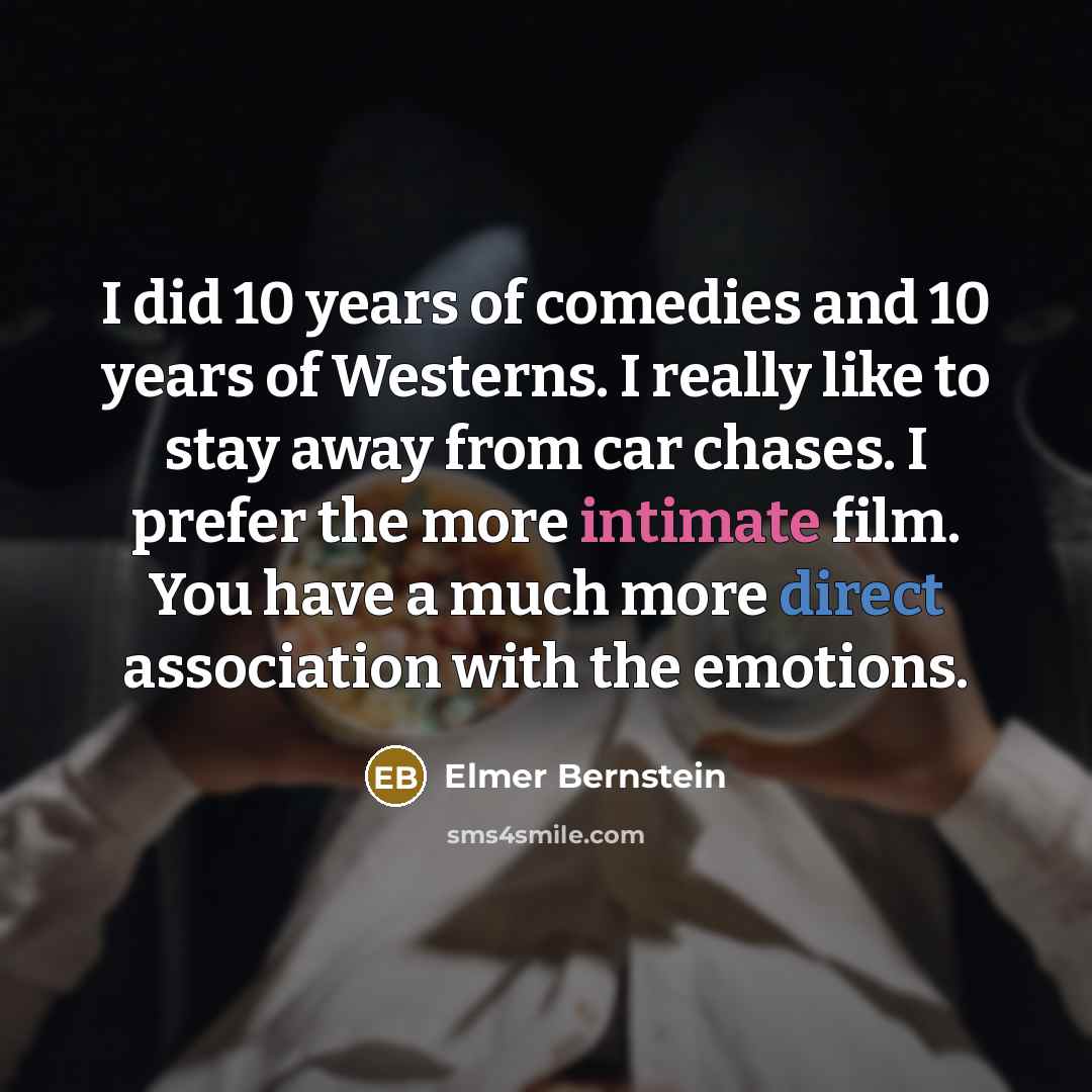 “I did 10 years of comedies and 10 years of…” quote by Elmer Bernstein