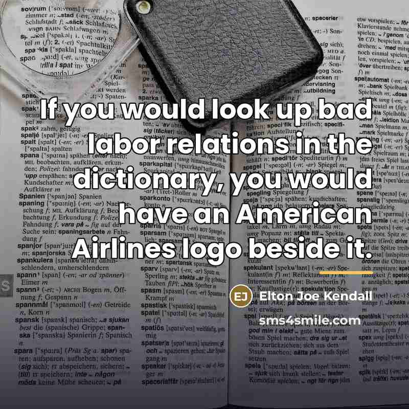 “If you would look up bad labor relations in the…” quote by Elton Joe Kendall