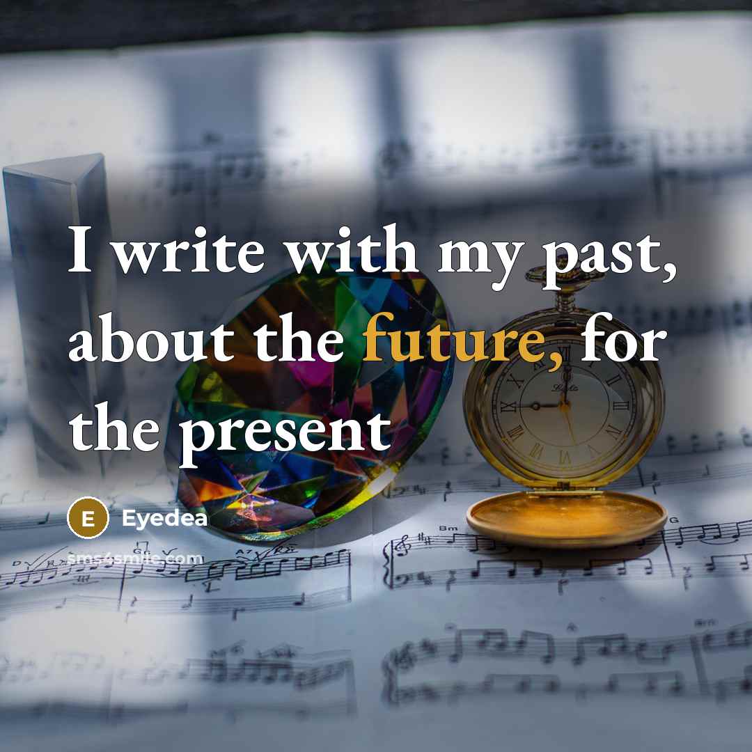 “I write with my past, about the future, for the…” quote by Eyedea