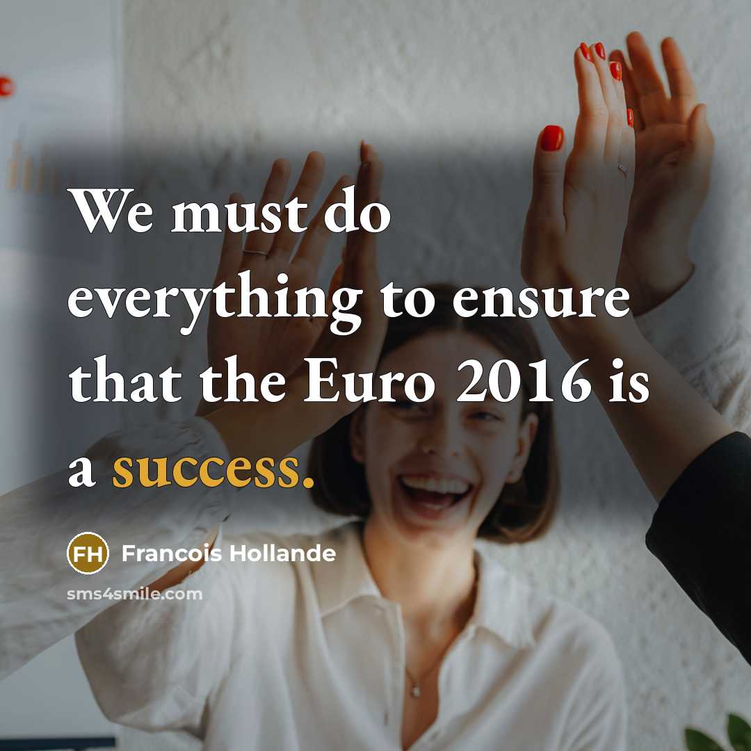 “We must do everything to ensure that the Euro 2016…” quote by Francois Hollande